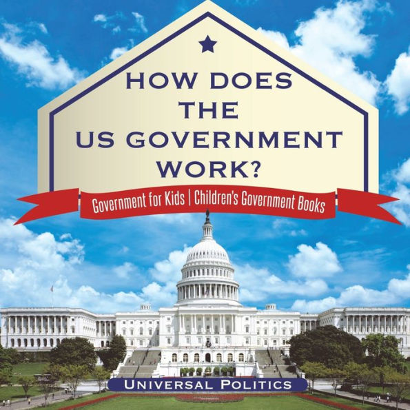 How Does The US Government Work? for Kids Children's Books
