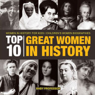 Title: Top 10 Great Women In History Women In History for Kids Children's Women Biographies, Author: Baby Professor