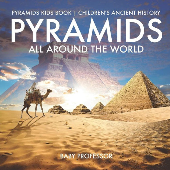 Pyramids All Around the World Kids Book Children's Ancient History