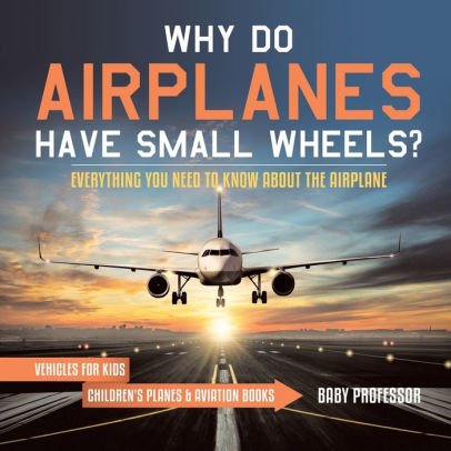 Why Do Airplanes Have Small Wheels Everything You Need to Know About The Airplane  Vehicles for Kids  Childrens Planes  Aviation Books