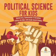Title: Political Science for Kids - Democracy, Communism & Socialism Politics for Kids 6th Grade Social Studies, Author: Baby Professor