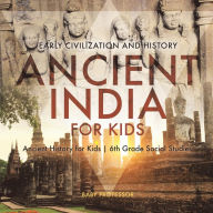 Title: Ancient India for Kids - Early Civilization and History Ancient History for Kids 6th Grade Social Studies, Author: Baby Professor