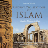 Title: Ancient Civilizations of Islam - Muslim History for Kids - Early Dynasties Ancient History for Kids 6th Grade Social Studies, Author: Baby Professor