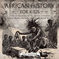 Title: African History for Kids - Early Civilizations on the African Continent Ancient History for Kids 6th Grade Social Studies, Author: Baby Professor