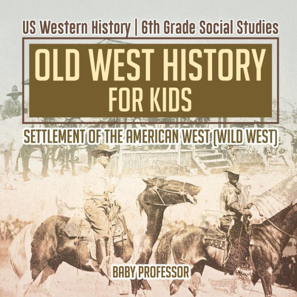 Old West History for Kids - Settlement of the American (Wild West) US Western 6th Grade Social Studies