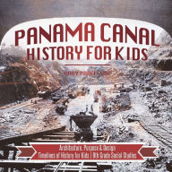 Title: Panama Canal History for Kids - Architecture, Purpose & Design Timelines of History for Kids 6th Grade Social Studies, Author: Baby Professor
