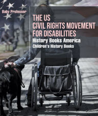 Title: The US Civil Rights Movement for Disabilities - History Books America Children's History Books, Author: Baby Professor