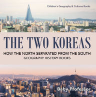 Title: The Two Koreas : How the North Separated from the South - Geography History Books Children's Geography & Cultures Books, Author: Baby Professor