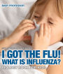 I Got the Flu! What is Influenza? - Biology Book for Kids Children's Diseases Books