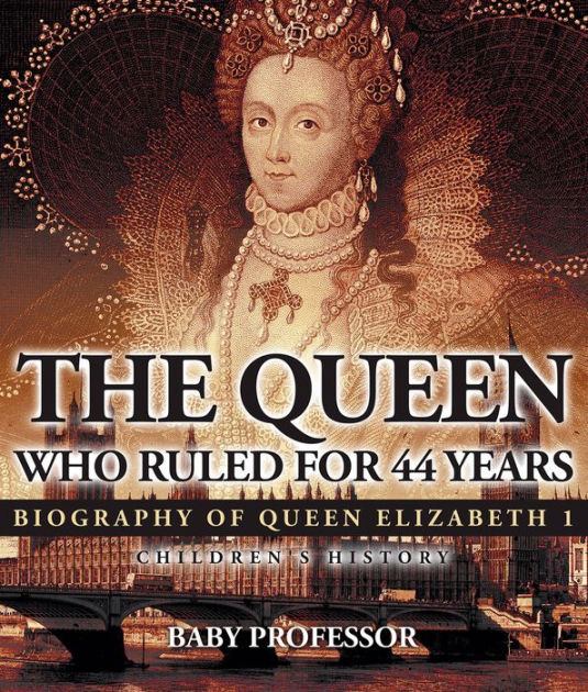 The Queen Who Ruled for 44 Years - Biography of Queen Elizabeth 1 ...