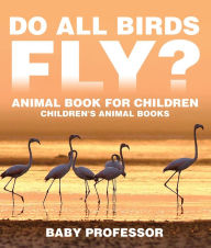 Title: Do All Birds Fly? Animal Book for Children Children's Animal Books, Author: Baby Professor