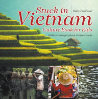 Title: Stuck in Vietnam - Culture Book for Kids Children's Geography & Culture Books, Author: Baby Professor