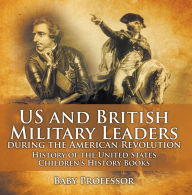 Title: US and British Military Leaders during the American Revolution - History of the United States Children's History Books, Author: Baby Professor