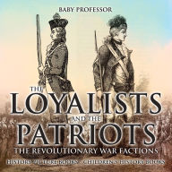 Title: The Loyalists and the Patriots : The Revolutionary War Factions - History Picture Books Children's History Books, Author: Baby Professor