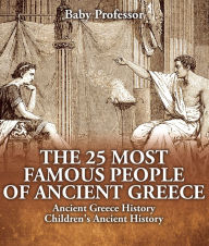 Title: The 25 Most Famous People of Ancient Greece - Ancient Greece History Children's Ancient History, Author: Baby Professor