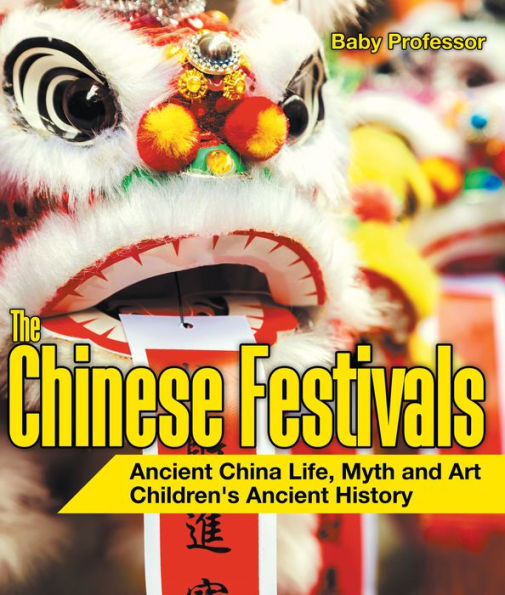 The Chinese Festivals - Ancient China Life, Myth and Art Children's Ancient History