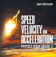 Title: Speed, Velocity and Acceleration - Physics Book Grade 2 Children's Physics Books, Author: Baby Professor