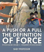 A Push or A Pull - The Definition of Force - Physics Book Grade 5 Children's Physics Books