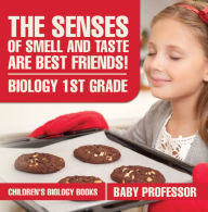 Title: The Senses of Smell and Taste Are Best Friends! - Biology 1st Grade Children's Biology Books, Author: Baby Professor