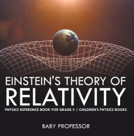 Title: Einstein's Theory of Relativity - Physics Reference Book for Grade 5 Children's Physics Books, Author: Baby Professor