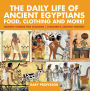 The Daily Life of Ancient Egyptians : Food, Clothing and More! - History Stories for Children Children's Ancient History