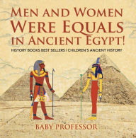 Title: Men and Women Were Equals in Ancient Egypt! History Books Best Sellers Children's Ancient History, Author: Baby Professor