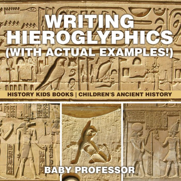 Writing Hieroglyphics (with Actual Examples!) : History Kids Books Children's Ancient History