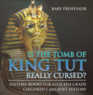 Title: Is The Tomb of King Tut Really Cursed? History Books for Kids 4th Grade Children's Ancient History, Author: Baby Professor