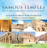 Title: The Famous Temples of a Remarkable Civilization - Ancient Egypt History Books for 4th Grade Children's Ancient History, Author: Baby Professor