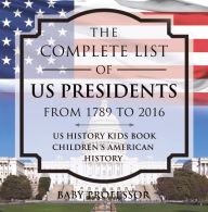 Title: The Complete List of US Presidents from 1789 to 2016 - US History Kids Book Children's American History, Author: Baby Professor