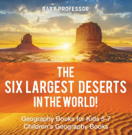 Title: The Six Largest Deserts in the World! Geography Books for Kids 5-7 Children's Geography Books, Author: Baby Professor