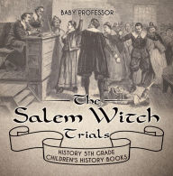 Title: The Salem Witch Trials - History 5th Grade Children's History Books, Author: Baby Professor