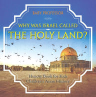 Title: Why Was Israel Called The Holy Land? - History Book for Kids Children's Asian History, Author: Baby Professor