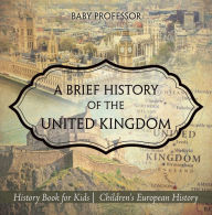 Title: A Brief History of the United Kingdom - History Book for Kids Children's European History, Author: Baby Professor