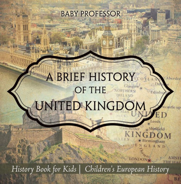 A Brief History of the United Kingdom - History Book for Kids Children's European History