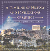Title: A Timeline of History and Civilizations of Greece - History 4th Grade Book Children's European History, Author: Baby Professor
