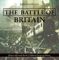 Title: The Battle of Britain - History 4th Grade Book Children's European History, Author: Baby Professor