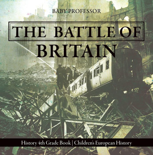 The Battle of Britain - History 4th Grade Book Children's European History