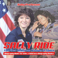 Title: Sally Ride : The First American Woman in Space - Biography Book for Kids Children's Biography Books, Author: Baby Professor