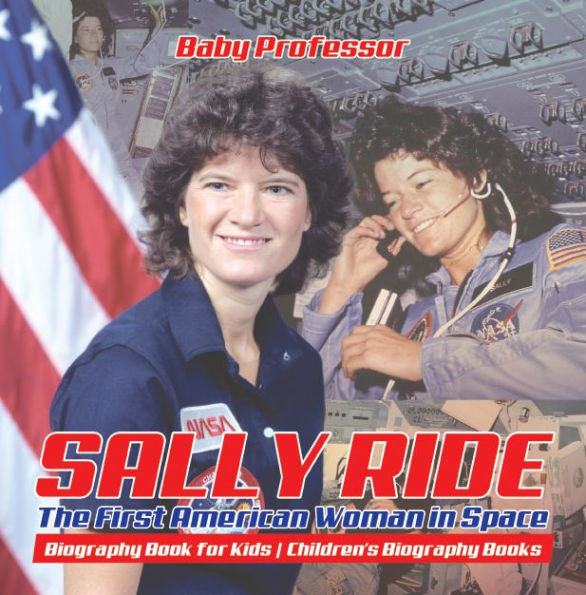 Sally Ride : The First American Woman in Space - Biography Book for Kids Children's Biography Books