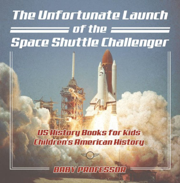 The Unfortunate Launch of the Space Shuttle Challenger - US History Books for Kids Children's American History