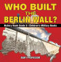 Who Built the Berlin Wall? - History Book Grade 5 Children's Military Books