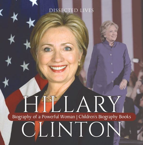 Hillary Clinton : Biography of a Powerful Woman Children's Biography Books