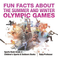 Title: Fun Facts about the Summer and Winter Olympic Games - Sports Book Grade 3 Children's Sports & Outdoors Books, Author: Baby Professor