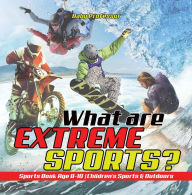 Title: What are Extreme Sports? Sports Book Age 8-10 Children's Sports & Outdoors, Author: Baby Professor