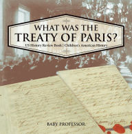 Title: What was the Treaty of Paris? US History Review Book Children's American History, Author: Baby Professor