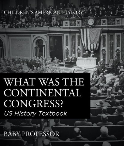 What was the Continental Congress? US History Textbook Children's American History