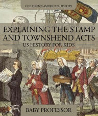 Title: Explaining the Stamp and Townshend Acts - US History for Kids Children's American History, Author: Baby Professor