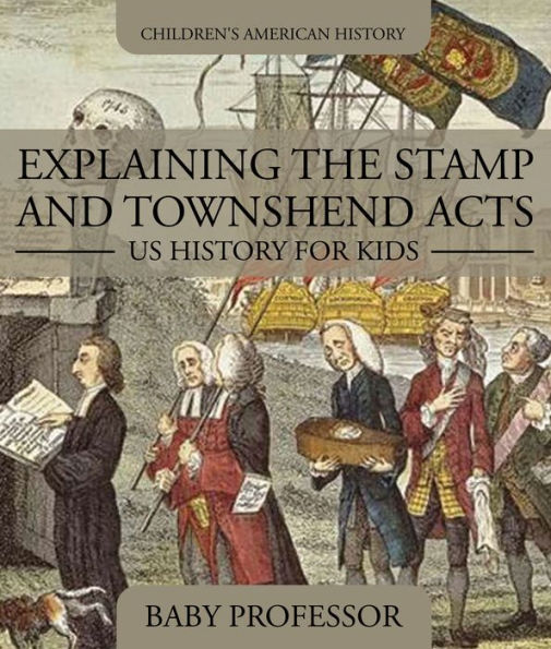 Explaining the Stamp and Townshend Acts - US History for Kids Children's American History