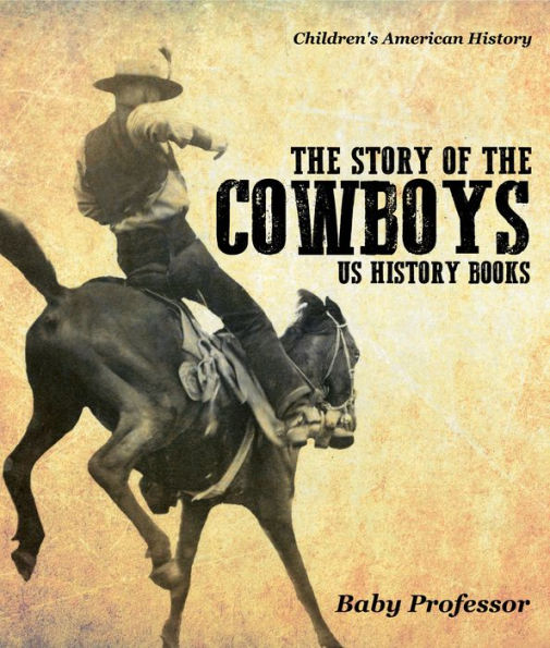 The Story of the Cowboys - US History Books Children's American History